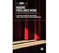 Making Freelance Work: A Guide to Fair Freelancing in the Arts Sector