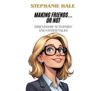 Making Friends...or Not: Friendship Autopsies and Other Tales