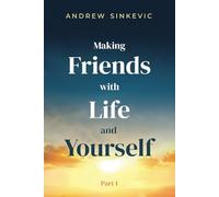 Making Friends with Life and Yourself: Part 1