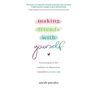 Making Friends With Yourself: A Practical Guide on How Meditation Can Take You From Overwhelm to an Inner Calm