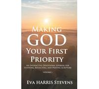 Making God Your First Priority: An Interactive Devotional Journal for Studying, Reflecting, and Praying Scripture; Volume 1: Knowing God and Embracing Your Identity in Christ