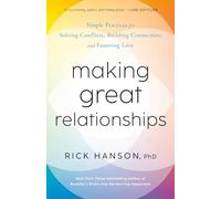 Making Great Relationships: Simple Practices for Solving Conflicts, Building Connection, and Fostering Love