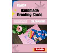 Making Handmade Greeting Cards For Beginners: Unlock Stress-Free Creativity & Profitable Paper Crafting Easy