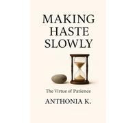 Making Haste Slowly: The Virtue of Patience