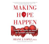 Making Hope Happen: Create the Future You Want for Yourself and Others