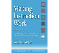 Making Instruction Work: Of Skillbloomers : A Step-By-Step Guide to Designing and Developing Instruction That Works