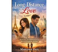 Making International Relationships Work: Long-Distance Love, travel, expat, passport, dating, visa