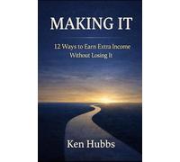 Making It: 12 Ways to Earn Extra Income Without Losing It