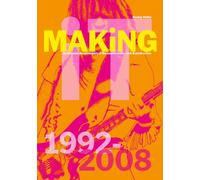 Making it: an intimate documentary of the Seattle indie, rock & punk scene, 1992-2008. Ediz. illustrata