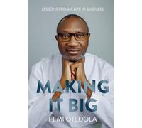 Making It Big: Lessons from a Life in Business