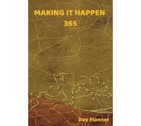 MAKING IT HAPPEN | 365: Daily Success Planner: Plan, Execute, and Achieve | Track Your Goals, and Build Better Habits | 110 Pages