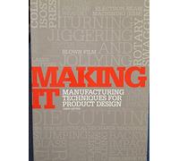 Making It: Manufacturing Techniques for Product Design