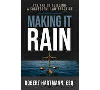 Making It Rain: The Art of Building a Successful Law Practice
