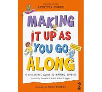 Making It Up as You Go Along : A Children’s Guide to Writing Stories