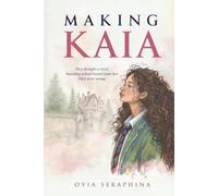 Making Kaia: A Boarding School Novel About Identity, Romance and Rebellion