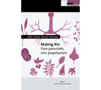 Making kin. Fare parentele, non popolazioni - Clarke Adele, Haraway Donna J.