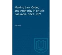Making Law, Order, and Authority in British Columbia, 1 - Libro in brossura...