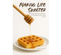 Making Life Sweeter: Discovering God’s goodness in every flavor of life.