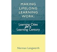 Making Lifelong Learning Work: Learning Cities for a Learning Century