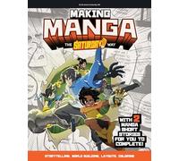 Making Manga: The Saturday AM Way - Storytelling, World-Building, Layouts - With Two Manga Short Stories for You to Complete!