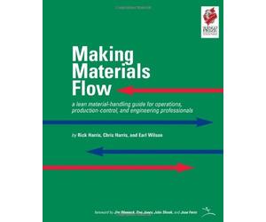 Making Materials Flow: Volume 1.1: A Lean Material-handling Guide for Operations, Production-control, and Engineering Professionals by Rick Harris (1-Jul-2011) Spiral-bound