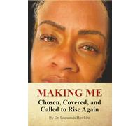 MAKING ME!!!!: Chosen, Covered, and Called to Rise Again