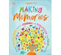 Making Memories: Practice Mindfulness, Learn to Journal and Scrapbook, Find Calm Every Day
