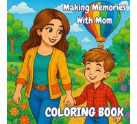 Making Memories With Mom: Coloring Book for Kids and Adults - Simple, Cute & Relaxing Scenes Celebrating Unforgettable Moments with Mom: easy-to-color pages