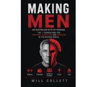 Making Men An Australian Rite-Of-Passage: The 5 Foundations for Surviving, Protecting and Providing in the Modern World