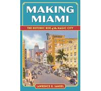 Making Miami: The Historic Rise of the Magic City