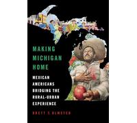 Making Michigan Home: Mexican Americans Bridging the Rural-urban Experience