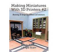 Making Miniatures With 3D Printers #2: Mastering 3D design for dollhouse and miniatures