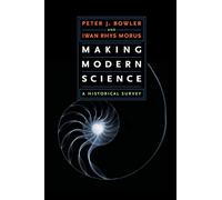 Making Modern Science: A Historical Survey [Lingua inglese]