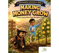 Making Money Grow: A Kids Money Book About Saving, Interest and Compound Growth: Surya Learns How Time Multiplies Coins - Story, Activities & Colouring (Ages 9-10)