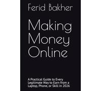 Making Money Online: A Practical Guide to Every Legitimate Way to Earn from a Laptop, Phone, or Skill in 2026