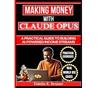Making Money with Claude Opus: A Practical Guide to Building AI-Powered Income Streams