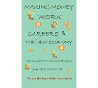 Making Money Work: Careers & the New Economy: The Gen Z Guide to Financial Intelligence