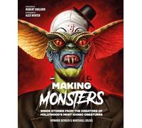 Making Monsters : Inside Stories from the Creators of Hollywood's Most Iconic Creatures