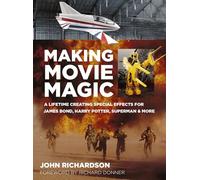 Making Movie Magic: A Lifetime Creating Special Effects for James Bond, Harry Potter, Superman & More