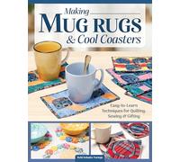 Making Mug Rugs and Cool Coasters: Easy-to-Learn Techniques for Quilting and Sewing (Landauer) 30+ Scrap-Friendly Patchwork and Fabric Weaving Projects for Handmade Gifts and Table Decor