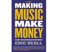 Making Music Make Money: An Insider's Guide to Becoming Your Own Music Publisher
