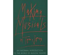 Making Musicals: An Informal Introduction to the World of Musical Theatre ...