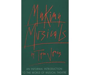Making Musicals: An Informal Introduction to the World of Musical Theatre ...