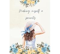 making myself a priority: Daily gratitude journal with prompts , Positive Affirmations & Reflections | Mindfulness & Mental Wellness Companion | 8.25" x 11" | 94 Pages