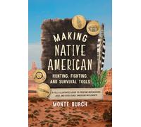 Monte Burch Making Native American Hunting, Fighting, and Survival T (Tascabile)