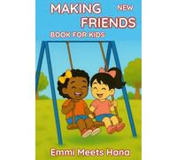 MAKING NEW FRIENDS BOOK FOR KIDS: A Sweet and Uplifting Story About Friendship, Courage, and First Hellos - Helping Kids Ages 3-8 Learn How to Connect, Play, and Make New Friends