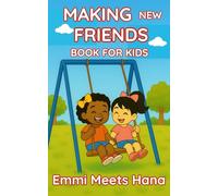 MAKING NEW FRIENDS BOOK FOR KIDS: A Sweet and Uplifting Story About Friendship, Courage, and First Hellos - Helping Kids Ages 3-8 Learn How to Connect, Play, and Make New Friends