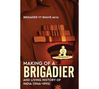 Making of a Brigadier and Living History of India (1944-1992)