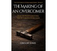 Making of an Overcomer: How the Beatitudes Form the Victorious Overcomer