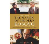 Making of Modern Kosovo, The: Reassessing Ibrahim Rugova’s Policy of Non-Violence